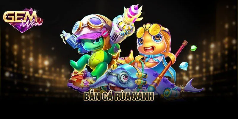 Bắn cá rùa xanh là gì?