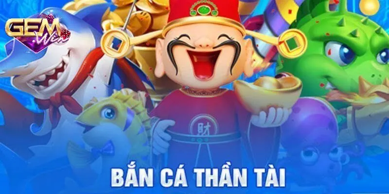 Bắn cá thần tài- Cách chơi và chiến lược cược hiệu quả