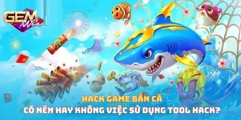 Rủi ro khi sử dụng hack bắn cá